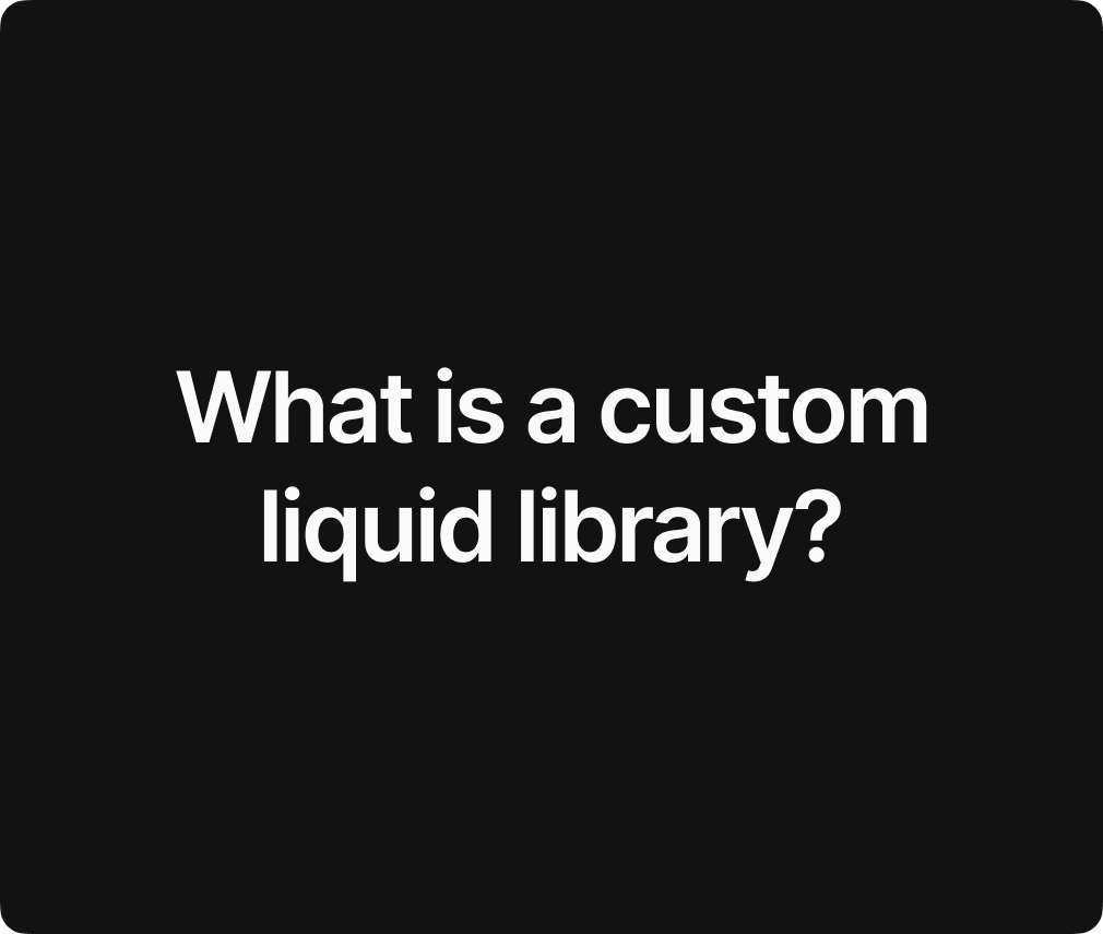 What is a custom liquid library?